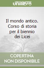 Il mondo antico. Corso di storia per il biennio dei Licei (1) libro