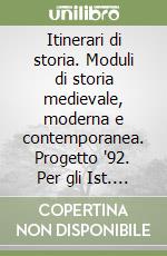 Itinerari di storia. Moduli di storia medievale, moderna e contemporanea. Progetto '92. Per gli Ist. Professionali libro