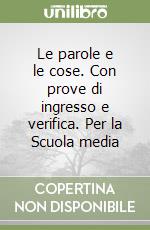 Le parole e le cose. Con prove di ingresso e verifica. Per la Scuola media libro