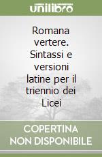 Romana vertere. Sintassi e versioni latine per il triennio dei Licei libro