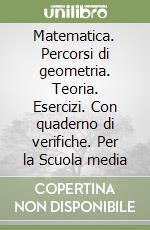 Matematica. Percorsi di geometria. Teoria. Esercizi. Con quaderno di verifiche. Per la Scuola media libro