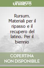 Rursum. Materiali per il ripasso e il recupero del latino. Per il biennio