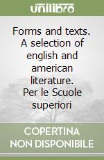 Forms and texts. A selection of english and american literature. Per le Scuole superiori libro