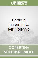 Corso di matematica. Per il biennio libro