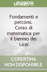 Fondamenti e percorsi. Corso di matematica per il biennio dei Licei libro