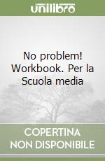 No problem! Workbook. Per la Scuola media libro