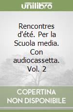 Rencontres d'été. Per la Scuola media. Con audiocassetta. Vol. 2 libro