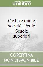 Costituzione e società. Per le Scuole superiori libro