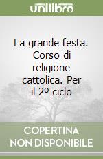 La grande festa. Corso di religione cattolica. Per il 2º ciclo libro