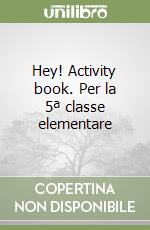 Hey! Activity book. Per la 5ª classe elementare libro