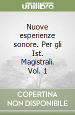 Nuove esperienze sonore. Per gli Ist. Magistrali. Vol. 1 libro