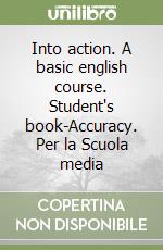 Into action. A basic english course. Student's book-Accuracy. Per la Scuola media libro