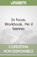 In focus. Workbook. Per il biennio libro