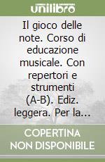 Il gioco delle note. Corso di educazione musicale. Con repertori e strumenti (A-B). Ediz. leggera. Per la Scuola media. Con audiocassetta libro