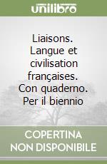 Liaisons. Langue et civilisation françaises. Con quaderno. Per il biennio libro