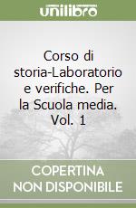 Corso di storia-Laboratorio e verifiche. Per la Scuola media. Vol. 1 libro