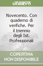 Novecento. Con quaderno di verifiche. Per il triennio degli Ist. Professionali libro