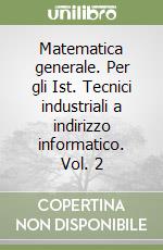 Matematica generale. Per gli Ist. Tecnici industriali a indirizzo informatico. Vol. 2 libro