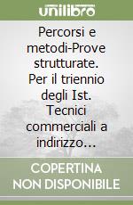 Percorsi e metodi-Prove strutturate. Per il triennio degli Ist. Tecnici commerciali a indirizzo economico-aziendale (1) libro