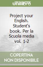 Project your English. Student's book. Per la Scuola media vol. 1-2