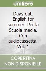 Days out. English for summer. Per la Scuola media. Con audiocassetta. Vol. 1 libro
