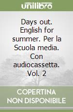 Days out. English for summer. Per la Scuola media. Con audiocassetta. Vol. 2 libro