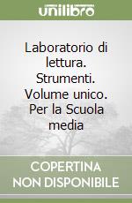 Laboratorio di lettura. Strumenti. Volume unico. Per la Scuola media libro