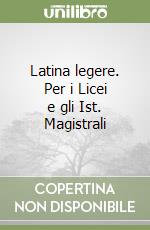 Latina legere. Per i Licei e gli Ist. Magistrali libro