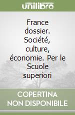 France dossier. Société, culture, économie. Per le Scuole superiori