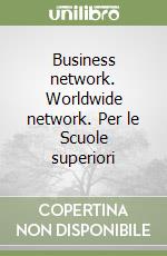 Business network. Worldwide network. Per le Scuole superiori libro