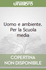 Uomo e ambiente. Per la Scuola media libro