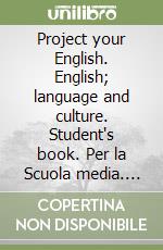 Project your English. English; language and culture. Student's book. Per la Scuola media. Vol. 1