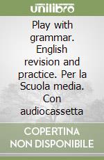 Play with grammar. English revision and practice. Per la Scuola media. Con audiocassetta libro