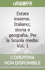 Estate insieme. Italiano; storia e geografia. Per la Scuola media. Vol. 1