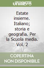 Estate insieme. Italiano; storia e geografia. Per la Scuola media. Vol. 2