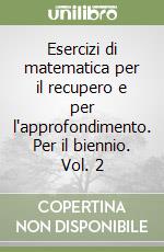 Esercizi di matematica per il recupero e per l'approfondimento. Per il biennio. Vol. 2