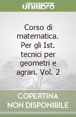 Corso di matematica. Per gli Ist. tecnici per geometri e agrari. Vol. 2 libro