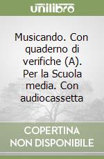 Musicando. Con quaderno di verifiche (A). Per la Scuola media. Con audiocassetta libro