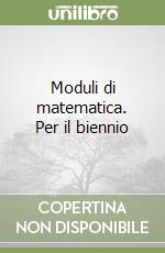 Moduli di matematica. Per il biennio libro