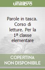 Parole in tasca. Corso di letture. Per la 1ª classe elementare libro