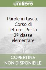 Parole in tasca. Corso di letture. Per la 2ª classe elementare libro