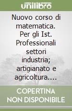 Nuovo corso di matematica. Per gli Ist. Professionali settori industria; artigianato e agricoltura. Vol. 2: B libro