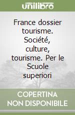 France dossier tourisme. Société, culture, tourisme. Per le Scuole superiori