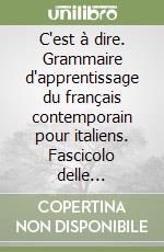 C'est à dire. Grammaire d'apprentissage du français contemporain pour italiens. Fascicolo delle soluzioni. Per le Scuole superiori libro