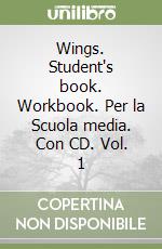 Wings. Student's book. Workbook. Per la Scuola media. Con CD. Vol. 1 libro