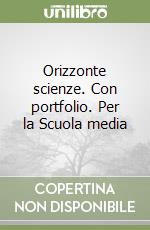 Orizzonte scienze. Con portfolio. Per la Scuola media libro