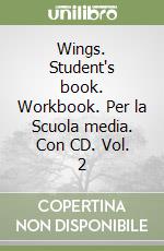 Wings. Student's book. Workbook. Per la Scuola media. Con CD. Vol. 2 libro