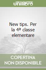 New tips. Per la 4ª classe elementare libro