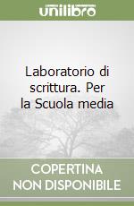 Laboratorio di scrittura. Per la Scuola media libro