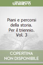 Piani e percorsi della storia. Per il triennio. Vol. 3 libro